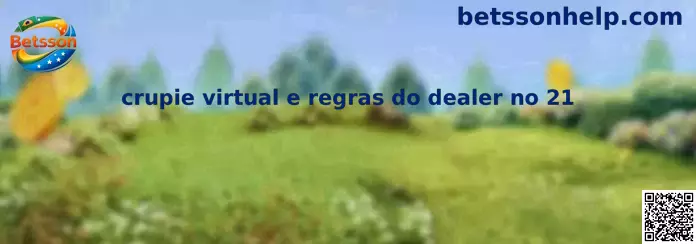 Crupie virtual e regras do dealer no 21
