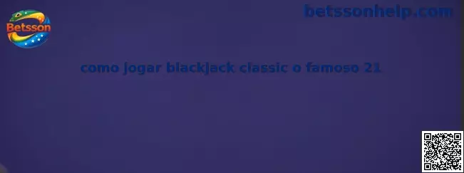 Como jogar blackjack classic o famoso 21