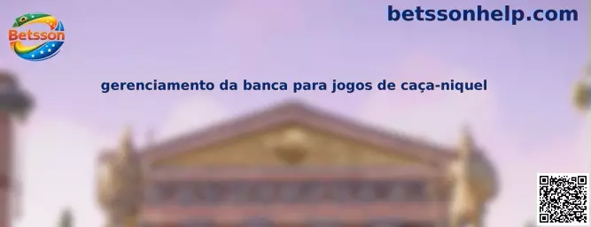 Gerenciamento da Banca para Jogos de Caça-Níquel